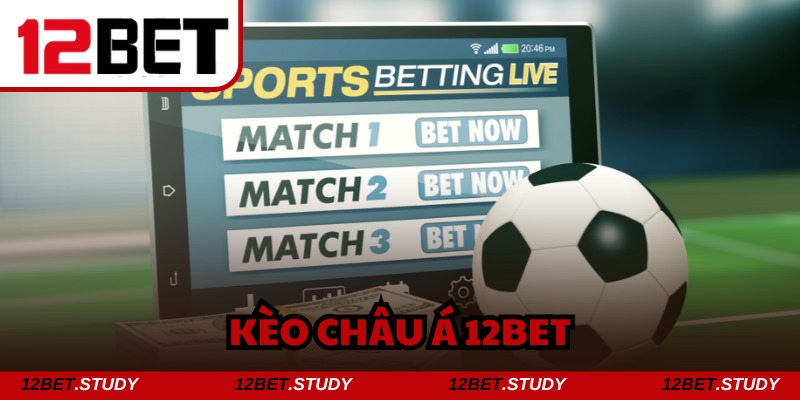 Kèo châu Á 12bet