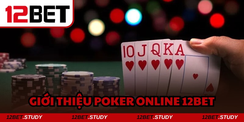 Poker online 12bet là siêu phẩm giải trí đầy tính thử thách