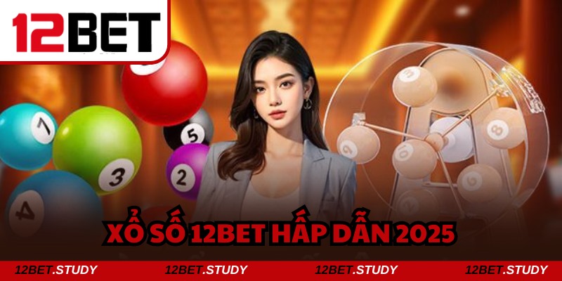 Xổ số 12bet - Sảnh game giải trí đáng lựa chọn cho bạn